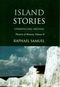 Cover image for Island Stories: Unravelling Britain: Theatres of Memory, Volume II
