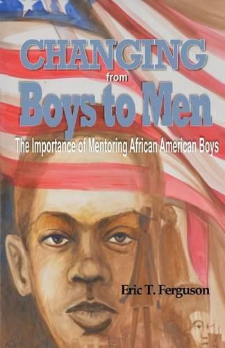 Cover image for Changing From Boys to Men: The Importance of Mentoring African American Boys