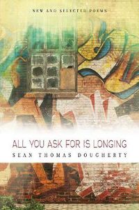 Cover image for All You Ask For is Longing: New and Selected Poems