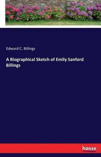 Cover image for A Biographical Sketch of Emily Sanford Billings