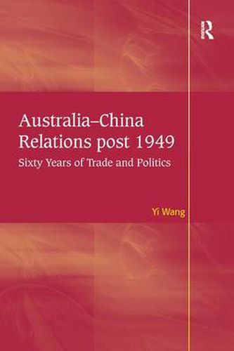 Cover image for Australia-China Relations post 1949: Sixty Years of Trade and Politics