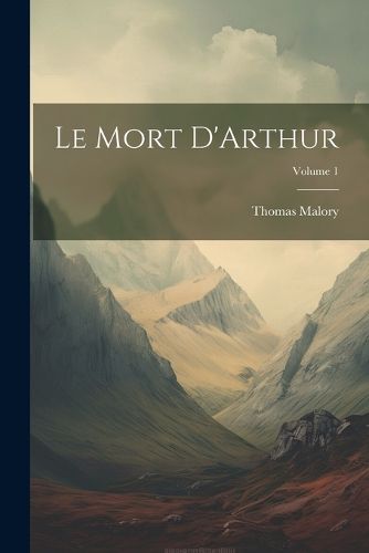 Le Mort D'Arthur; Volume 1