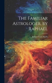 Cover image for The Familiar Astrologer, by Raphael