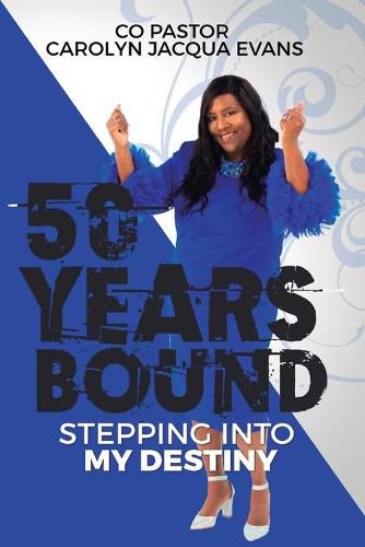 Cover image for 50 Years Bound: Stepping Into My Destiny