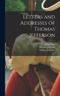 Cover image for Letters and Addresses of Thomas Jefferson