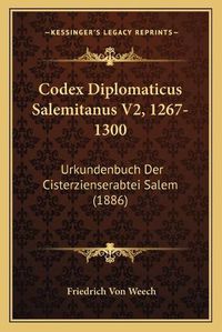 Cover image for Codex Diplomaticus Salemitanus V2, 1267-1300: Urkundenbuch Der Cisterzienserabtei Salem (1886)