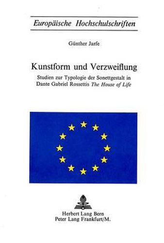 Cover image for Kunstform Und Verzweiflung: Studien Zur Typologie Der Sonettgestalt in Dante Gabriel Rossettis -The House of Life-