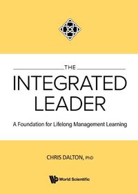 Cover image for Integrated Leader, The: A Foundation For Lifelong Management Learning