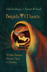 Cover image for Brigid's Mantle: A Celtic Dialogue Between Pagan & Christian