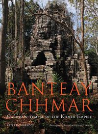 Cover image for Banteay Chhmar: Garrison Temple of the Khmer Empire
