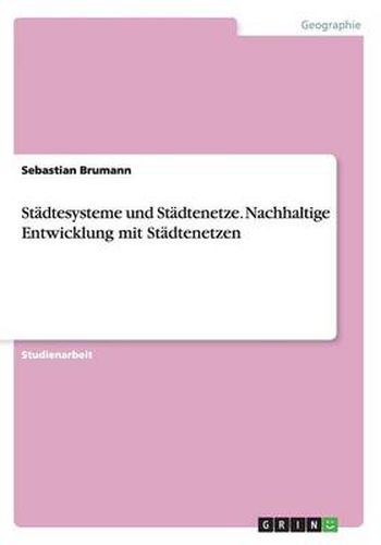 Cover image for Stadtesysteme und Stadtenetze. Nachhaltige Entwicklung mit Stadtenetzen