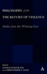 Cover image for Philosophy and the Return of Violence: Studies from this Widening Gyre