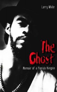 Cover image for The Ghost: Memoir of a Florida Kingpin