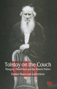 Cover image for Tolstoy on the Couch: Misogyny, Masochism and the Absent Mother