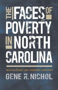 Cover image for The Faces of Poverty in North Carolina: Stories from Our Invisible Citizens