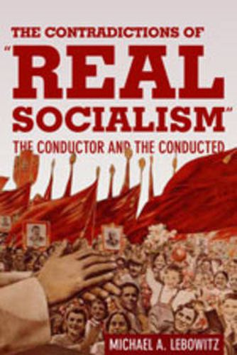 Cover image for The Contradictions of  Real Socialism: The Conductor and the Conducted