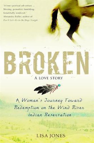 Cover image for Broken: A Love Story: A Woman's Journey Toward Redemption on the Wind River Indian Reservation