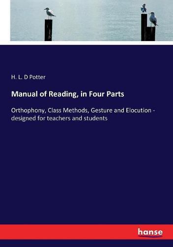 Cover image for Manual of Reading, in Four Parts: Orthophony, Class Methods, Gesture and Elocution - designed for teachers and students