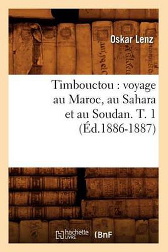 Cover image for Timbouctou: Voyage Au Maroc, Au Sahara Et Au Soudan. T. 1 (Ed.1886-1887)