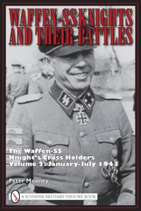 Cover image for Waffen-SS Knights and Their Battles: The Waffen-SS Knight's Cross Holders January-July 1943