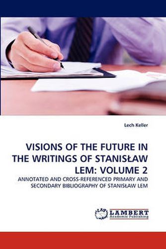 Visions of the Future in the Writings of Stanislaw LEM: Volume 2