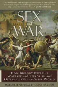 Cover image for Sex and War: How Biology Explains Warfare and Terrorism and Offers a Path to a Safer World