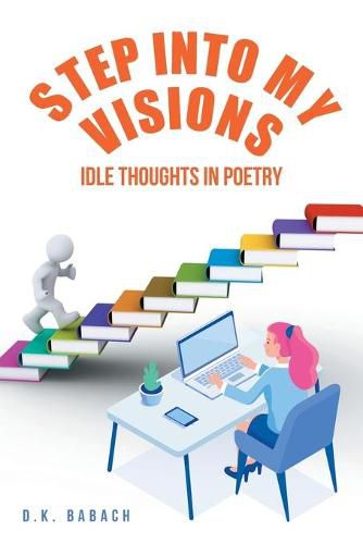 Cover image for Step into My Visions: Idle Thoughts in Poetry