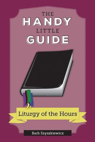 Cover image for The Handy Little Guide to the Liturgy of the Hours