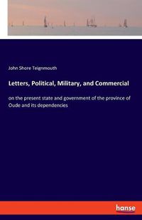 Cover image for Letters, Political, Military, and Commercial: on the present state and government of the province of Oude and its dependencies