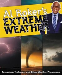 Cover image for Al Roker's Extreme Weather: Tornadoes, Typhoons, and Other Weather Phenomena