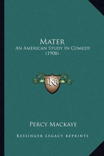 Cover image for Mater: An American Study in Comedy (1908)