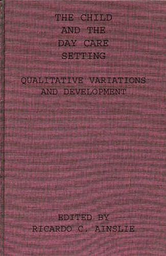 Cover image for The Child and the Day Care Setting: Qualitative Variations and Development