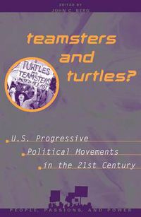 Cover image for Teamsters and Turtles?: U.S. Progressive Political Movements in the 21st Century