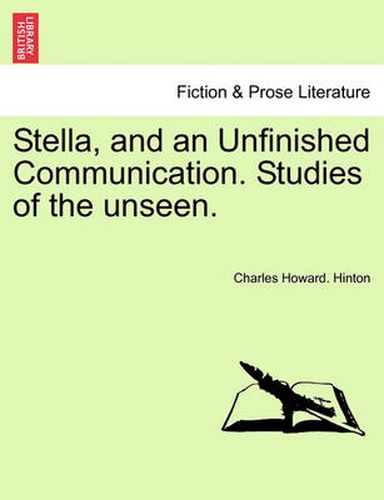 Cover image for Stella, and an Unfinished Communication. Studies of the Unseen.