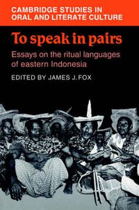 Cover image for To Speak in Pairs: Essays on the Ritual Languages of eastern Indonesia