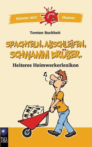 Cover image for Spachteln, Abschleifen, Schwamm druber: Heiteres Heimwerkerlexikon