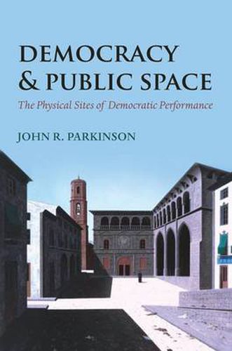 Cover image for Democracy and Public Space: The Physical Sites of Democratic Performance