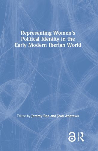 Representing Women's Political Identity in the Early Modern Iberian World