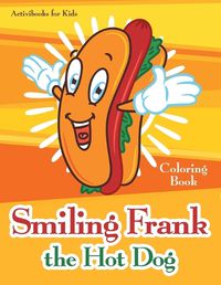 Cover image for Smiling Frank the Hot Dog Coloring Book