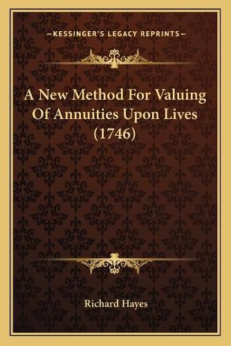 Cover image for A New Method for Valuing of Annuities Upon Lives (1746)