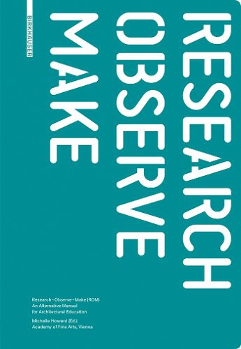 Cover image for Research - Observe - Make: An Alternative Manual for Architectural Education