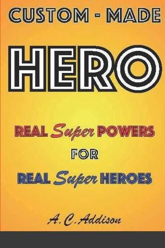 Cover image for Custom-made HERO - Real Super Powers for Real Super Heroes