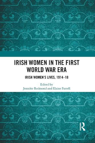 Irish Women in the First World War Era: Irish Women's Lives, 1914-18