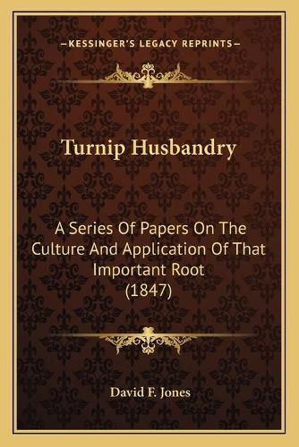 Cover image for Turnip Husbandry: A Series of Papers on the Culture and Application of That Important Root (1847)
