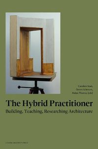 Cover image for The Hybrid Practitioner: Building, Teaching, Researching Architecture