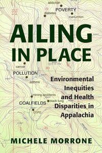 Cover image for Ailing in Place: Environmental Inequities and Health Disparities in Appalachia