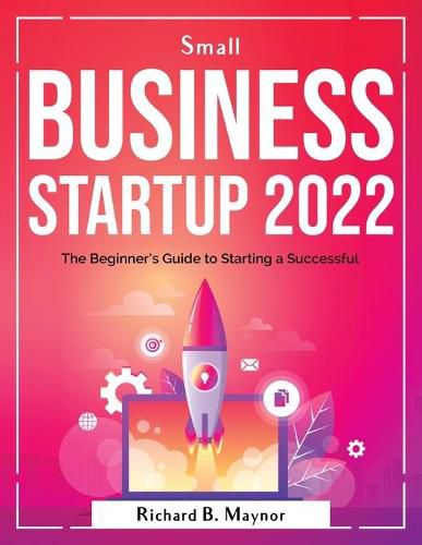 Cover image for Small Business Startup 2022: The Beginner's Guide to Starting a Successful