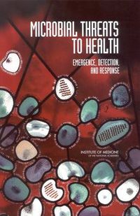 Cover image for Microbial Threats to Health: Emergence, Detection, and Response