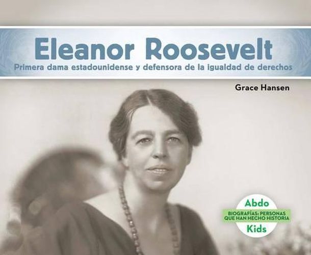 Cover image for Eleanor Roosevelt: Primera Dama Estadounidense y Defensora De La Igualdad De Derechos/ First Lady & Equal Rights Advocate