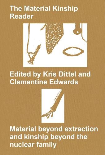 Cover image for The Material Kinship Reader: Material Beyond Extraction and Kinship Beyond the Nuclear Family
